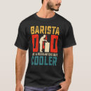 Search for barista tshirts Dad