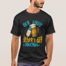 Search for our first fathers day tshirts Together