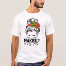 Search for makeup tshirts Birthday