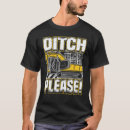 Search for ditch digger tshirts Backhoe operator pun