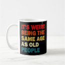 Search for weird people mugs Funny quote