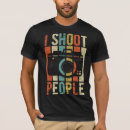 Search for i shoot people tshirts Photography