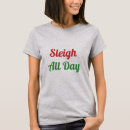 Search for sleigh tshirts All