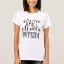 Search for cold outside tshirts Snowflakes
