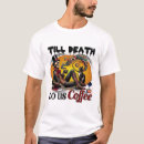 Search for drink till tshirts Coffee