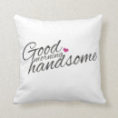 Search for good morning handsome cushions Husband