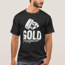 Search for gold mine tshirts Prospecting