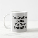 Search for drink for your protection coffee mugs Quote
