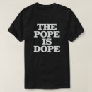 Search for pope francis tshirts the pope is dope