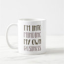 Search for mind your own business mugs Sarcasm
