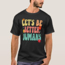 Search for lets be better humans tshirts Groovy