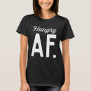 Search for hungry tshirts Sarcastic