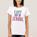 Search for last day of school tshirts Teacher