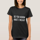 Search for you know what i mean tshirts Funny