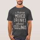 Search for mixed drinks tshirts Feelings
