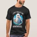 Search for albatross tshirts Just