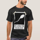 Search for sperm jokes tshirts Really