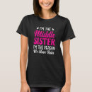 Search for middle sister tshirts Siblings