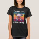 Search for i axolotl questions tshirts Cute