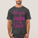 Search for cousin of the bride tshirts Bridal