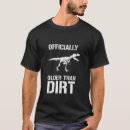 Search for older than dirt tshirts Officially