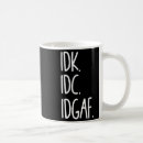 Search for idk mugs Idk idc idgaf