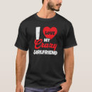Search for crazy girlfriend tshirts Valentines