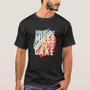 Search for cake tshirts All