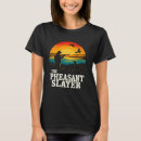 Search for pheasant tshirts Joke