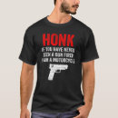 Search for honk if you tshirts Gun