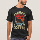 Search for ferret tshirts Coffee