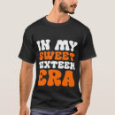 Search for funny sweet 16 tshirts Cute