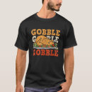 Search for gobble tshirts Thanksgiving