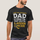 Search for bladder cancer tshirts Dad