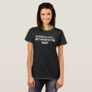 Search for always late but worth the wait tshirts Joke