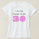Search for 30th birthday tshirts Thirty