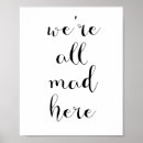 Search for madness quotes posters We're all mad here
