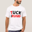 Search for tuck frump tshirts Political