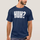 Search for huh tshirts Question