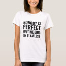 Search for nobodys perfect tshirts Nobody is perfect