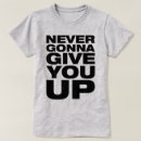 Search for never gonna give you up tshirts Funny
