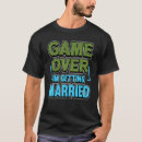 Search for married game over tshirts Getting