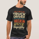 Search for truck driver tshirts Sarcastic