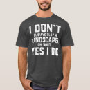 Search for funny landscaping tshirts Nature