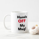 Search for hands off coffee mugs Mine