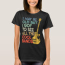 Search for i may be old but tshirts Bands