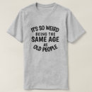 Search for funny old age tshirts Cute