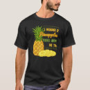 Search for pineapple juice tshirts Quotes