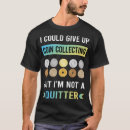 Search for coin collecting tshirts Coins