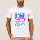 Search for crazy friend tshirts Humour